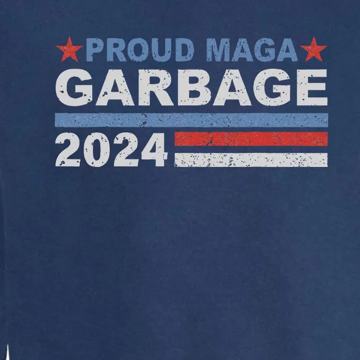 Proud Maga Garbage Trump Supporter Garment-Dyed Sweatshirt