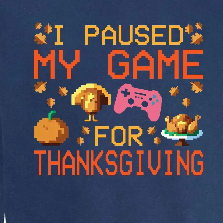 Paused My Game Thankful Video Gamer Boy Thanksgiving Garment-Dyed Sweatshirt