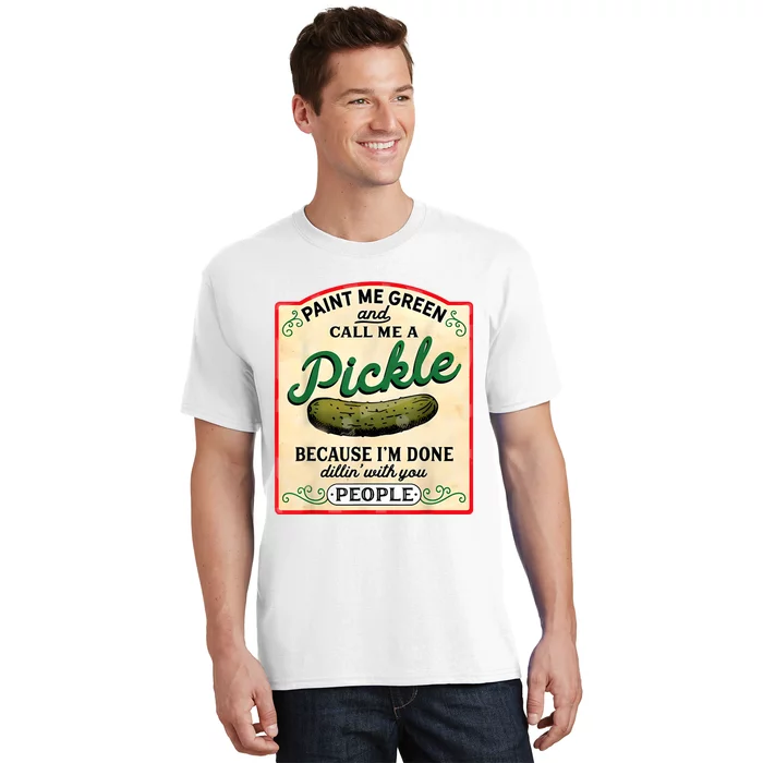 Paint Me Green And Call Me A Pickle T-Shirt