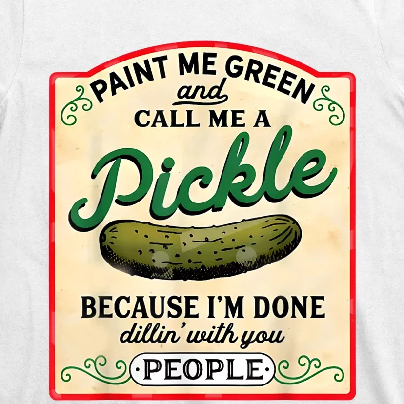 Paint Me Green And Call Me A Pickle T-Shirt