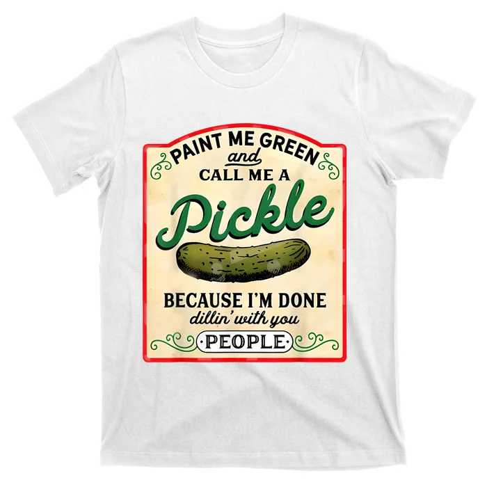 Paint Me Green And Call Me A Pickle T-Shirt