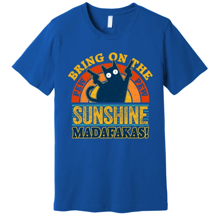 Pew Madafakas Gift Vintage Cats Tops Bring On The Sunshine Gift Premium T-Shirt