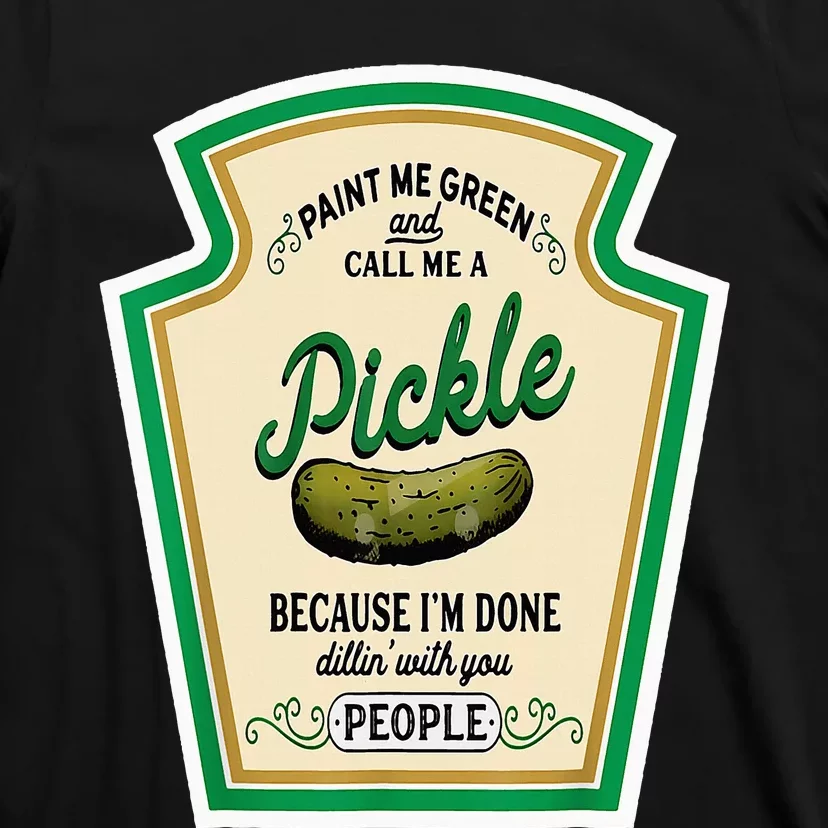 Paint Me Green And Call Me A Pickle T-Shirt