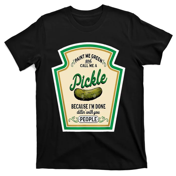 Paint Me Green And Call Me A Pickle T-Shirt