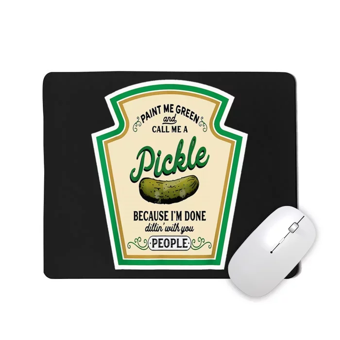 Paint Me Green And Call Me A Pickle Mousepad