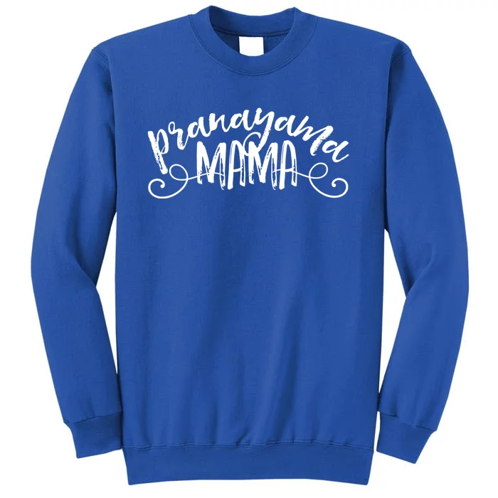 Pranayama Mama Hatha Yoga Asana Prana Breathing Gift Tall Sweatshirt