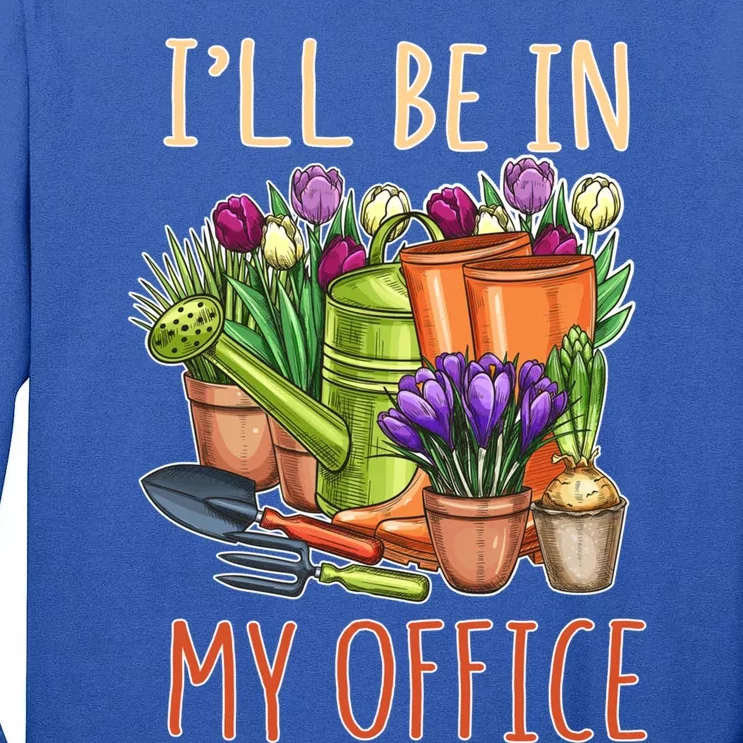 Plant Mom I'll Be In My Office Garden Gardening Dad Gift Tee Gift Tall Long Sleeve T-Shirt