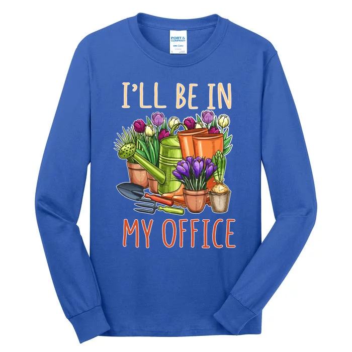 Plant Mom I'll Be In My Office Garden Gardening Dad Gift Tee Gift Tall Long Sleeve T-Shirt