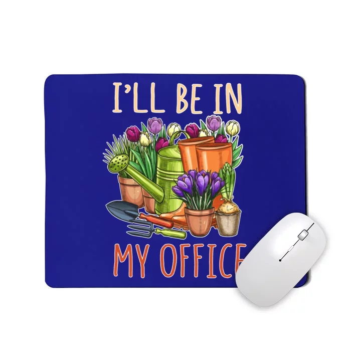 Plant Mom I'll Be In My Office Garden Gardening Dad Gift Tee Gift Mousepad