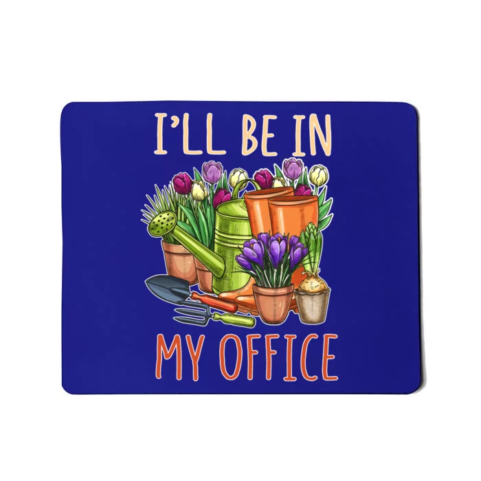 Plant Mom I'll Be In My Office Garden Gardening Dad Gift Tee Gift Mousepad