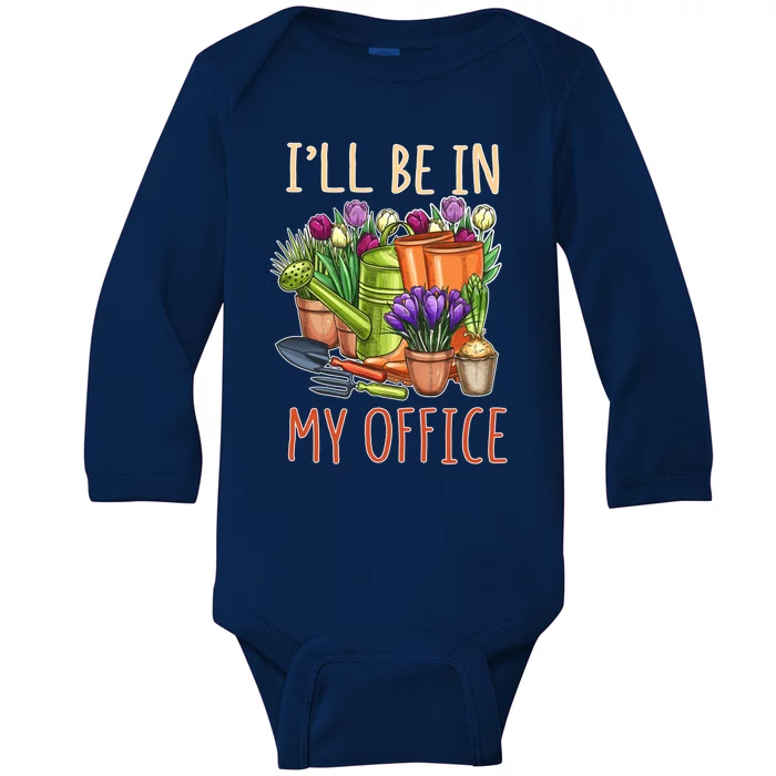 Plant Mom I'll Be In My Office Garden Gardening Dad Gift Tee Gift Baby Long Sleeve Bodysuit