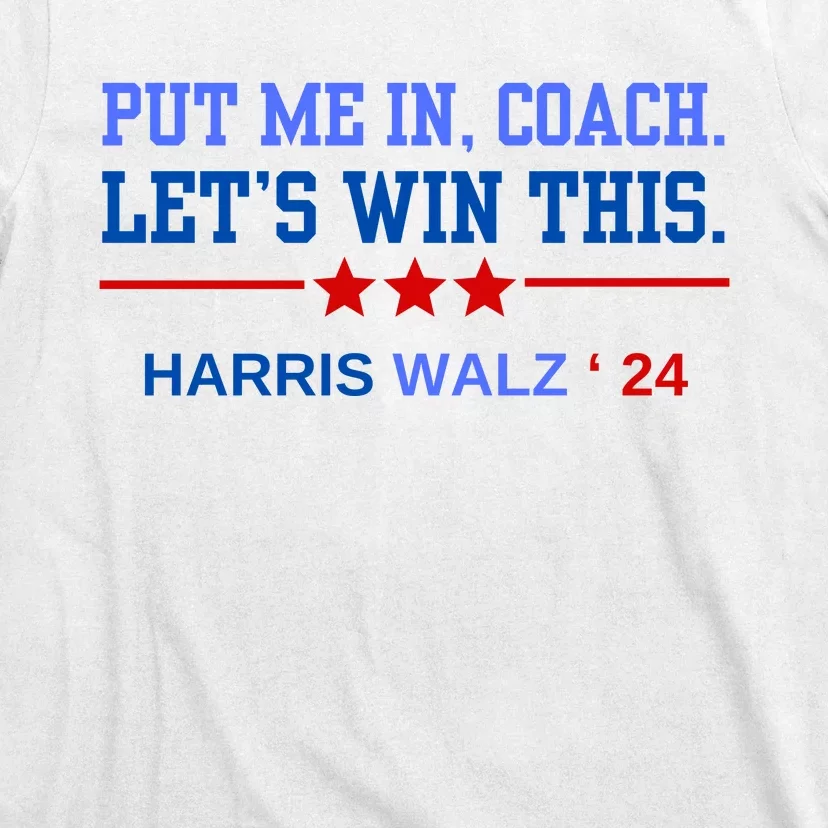 Put Me In Coach Lets Win This Tim Wa Lz Kamala Harris 2024 T-Shirt