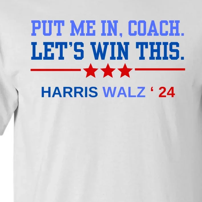 Put Me In Coach Lets Win This Tim Wa Lz Kamala Harris 2024 Tall T-Shirt