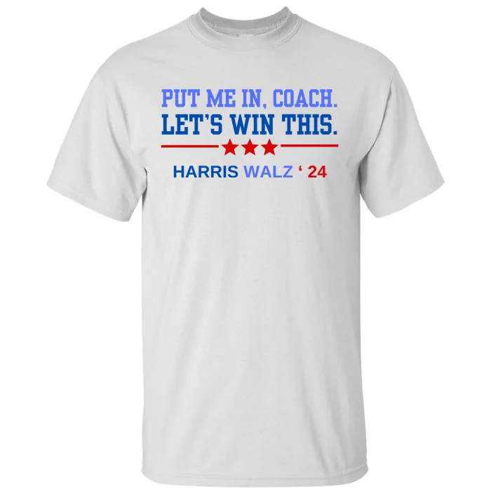 Put Me In Coach Lets Win This Tim Wa Lz Kamala Harris 2024 Tall T-Shirt