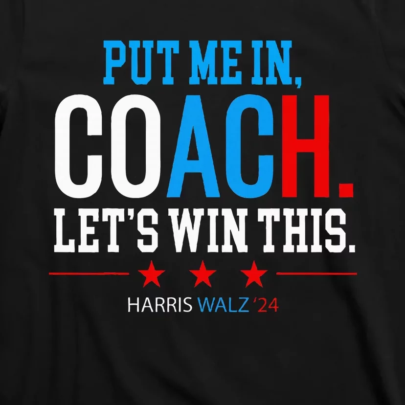 Put Me In Coach Let’S Win This Kamala Harris Walz Waltz 2024 T-Shirt