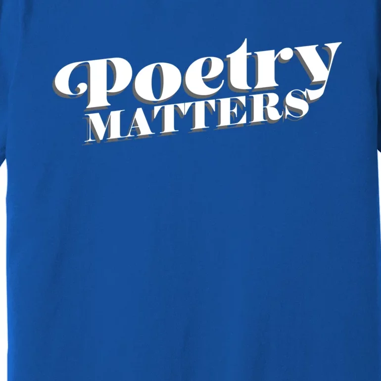 Poetry Matters Inspirational Poem Lovers World Poetry Day Gift Premium T-Shirt