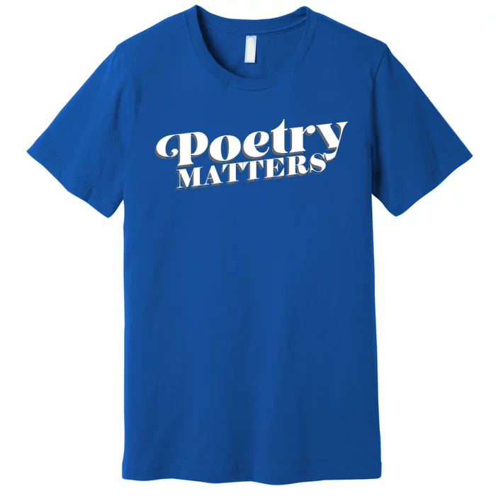 Poetry Matters Inspirational Poem Lovers World Poetry Day Gift Premium T-Shirt