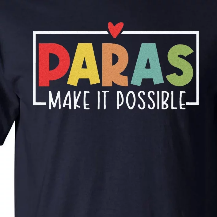 Paras Make It Possible Teacher Paraprofessional Paraeducator Tall T-Shirt