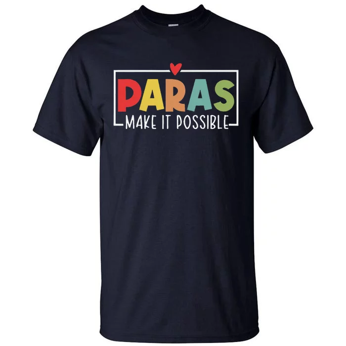 Paras Make It Possible Teacher Paraprofessional Paraeducator Tall T-Shirt