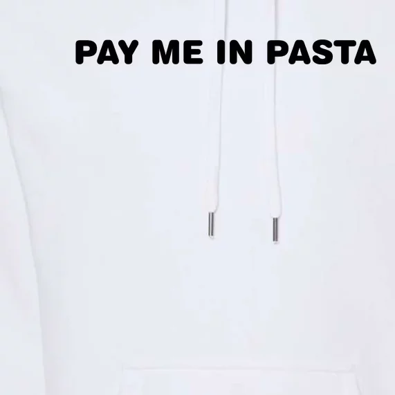 Pay Me In Pasta Premium Hoodie