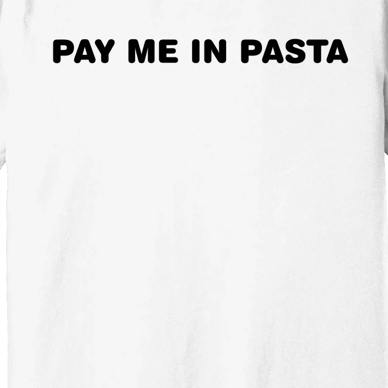 Pay Me In Pasta Premium T-Shirt