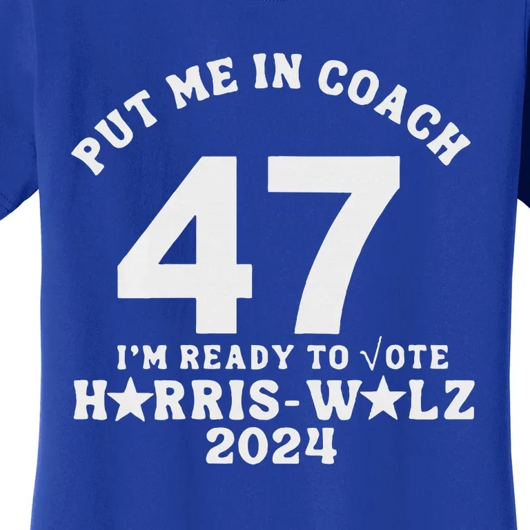 Put Me In Coach 47 IM Ready To Vote Women's T-Shirt