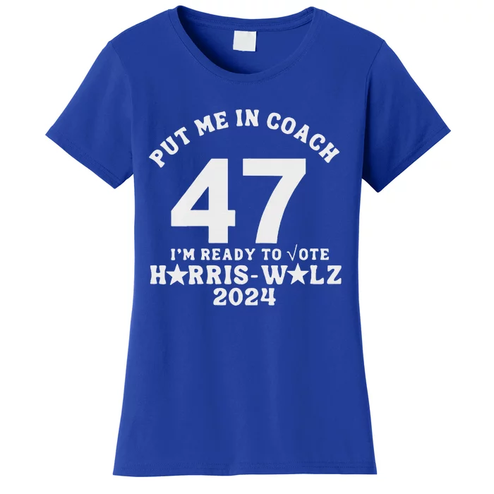 Put Me In Coach 47 IM Ready To Vote Women's T-Shirt