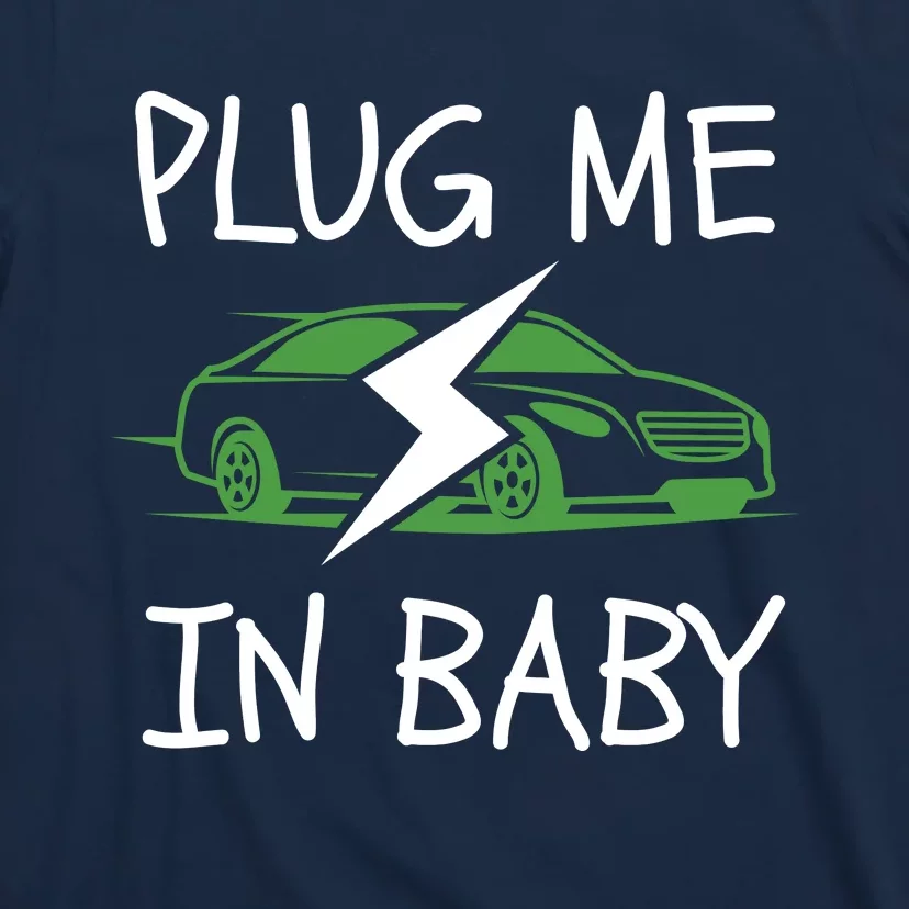 Plug Me In Baby, EV Life, Eco Mode, Drive EVs, Electric Vehicle T-Shirt