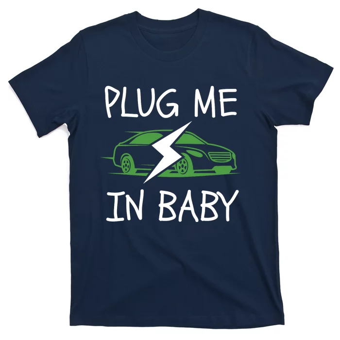 Plug Me In Baby, EV Life, Eco Mode, Drive EVs, Electric Vehicle T-Shirt