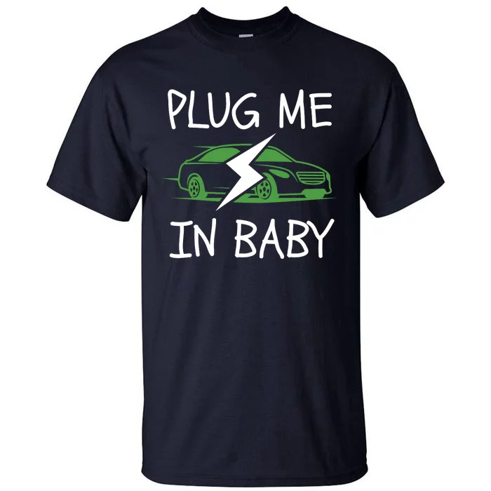 Plug Me In Baby, EV Life, Eco Mode, Drive EVs, Electric Vehicle Tall T-Shirt