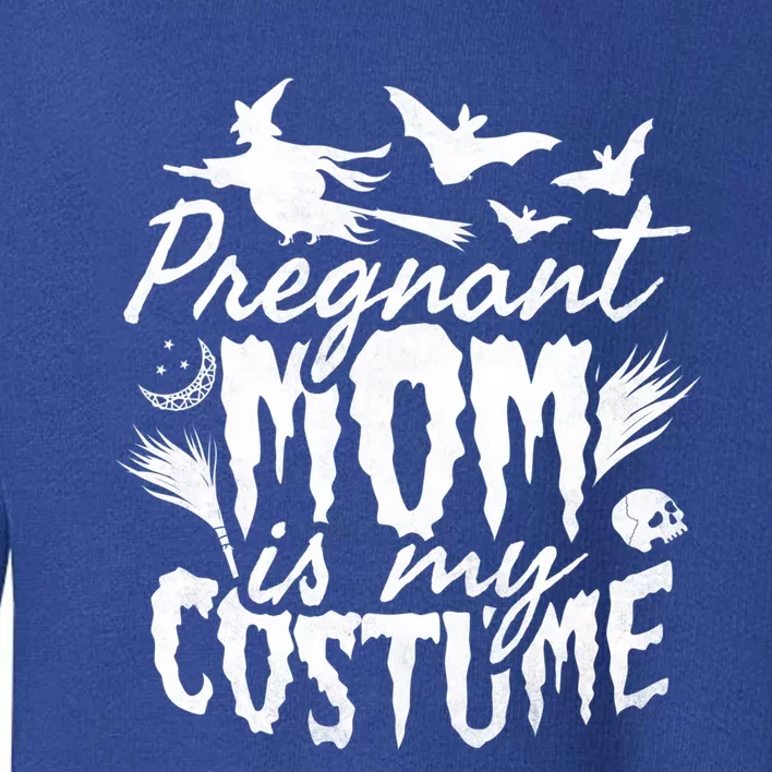 Pregnant Mom Is My Costume Halloween Mother To Be Gift Toddler Sweatshirt