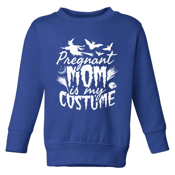 Pregnant Mom Is My Costume Halloween Mother To Be Gift Toddler Sweatshirt