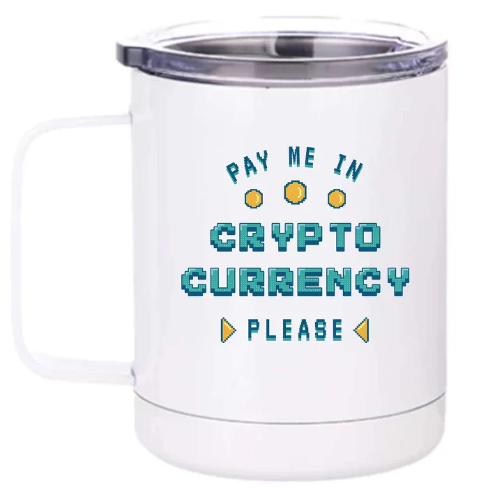 Pay Me In Crypto Currency Please Front & Back 12oz Stainless Steel Tumbler Cup