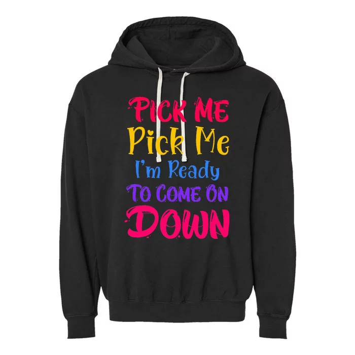 Pick Me Im Ready To Come On Down Garment-Dyed Fleece Hoodie