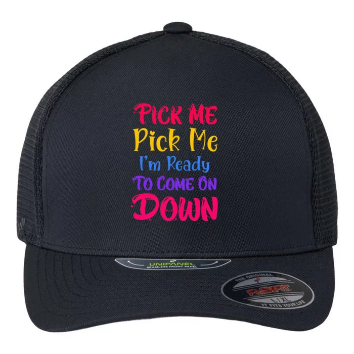 Pick Me Im Ready To Come On Down Flexfit Unipanel Trucker Cap