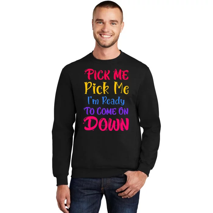 Pick Me Im Ready To Come On Down Sweatshirt