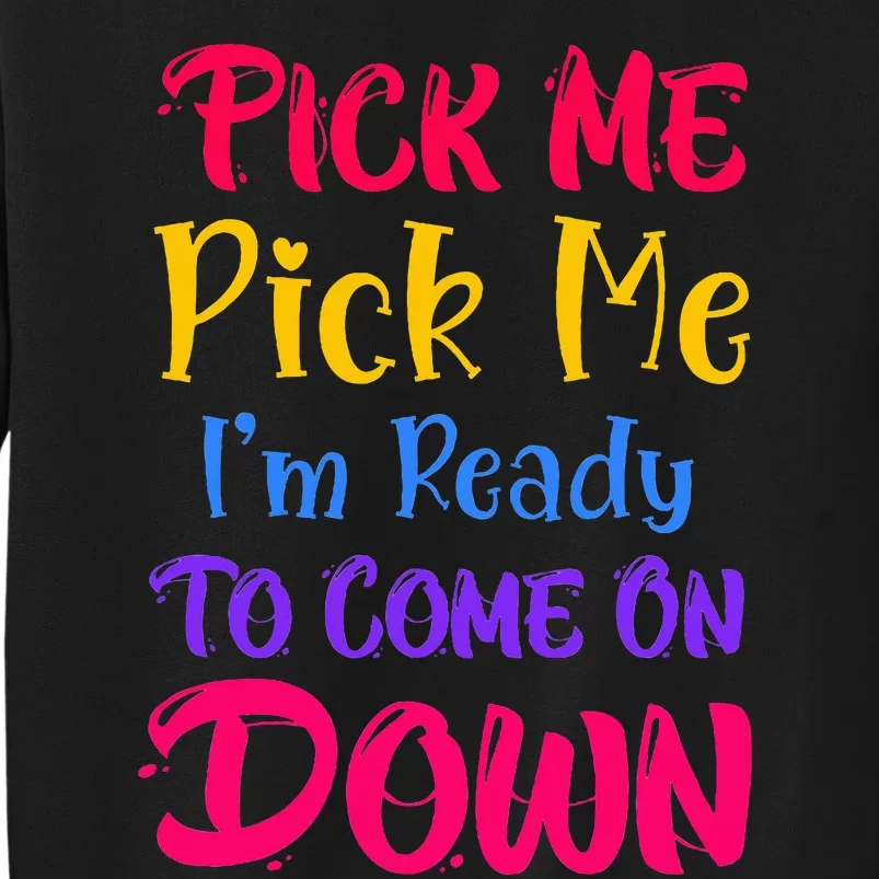 Pick Me Im Ready To Come On Down Sweatshirt