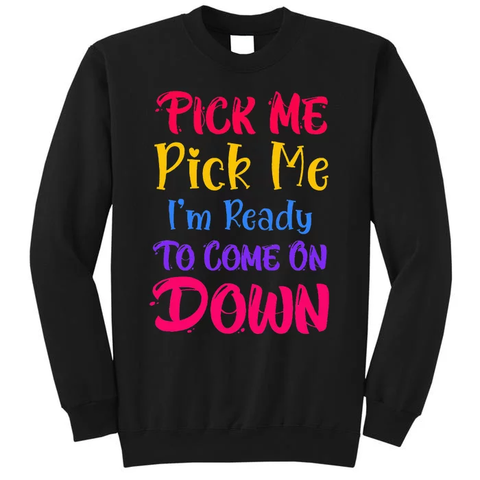 Pick Me Im Ready To Come On Down Sweatshirt