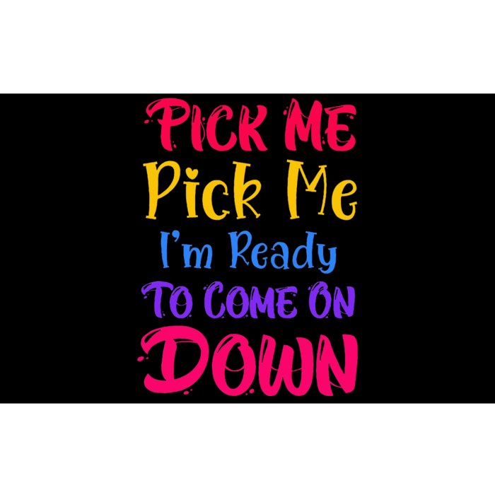 Pick Me Im Ready To Come On Down Bumper Sticker