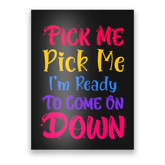 Pick Me Im Ready To Come On Down Poster