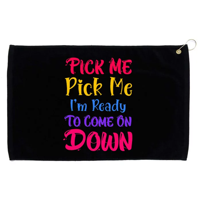 Pick Me Im Ready To Come On Down Grommeted Golf Towel