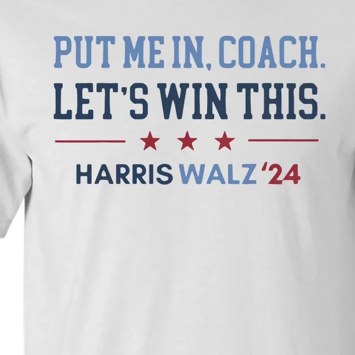 Put Me In Coach Let’S Win This Kamala Harris Walz Waltz 2024 Tall T-Shirt