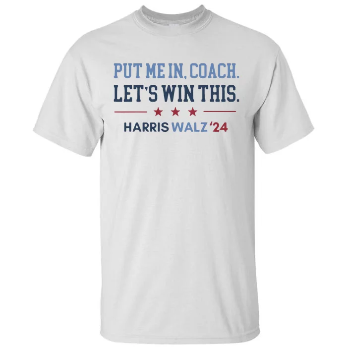 Put Me In Coach Let’S Win This Kamala Harris Walz Waltz 2024 Tall T-Shirt