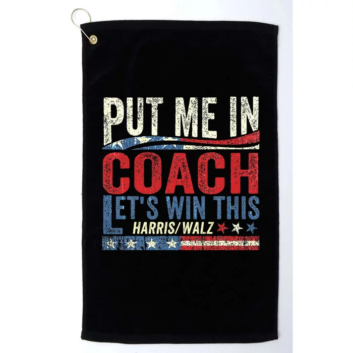 Put Me In Coach LetS Win This Harris Walz 2024 Platinum Collection Golf Towel