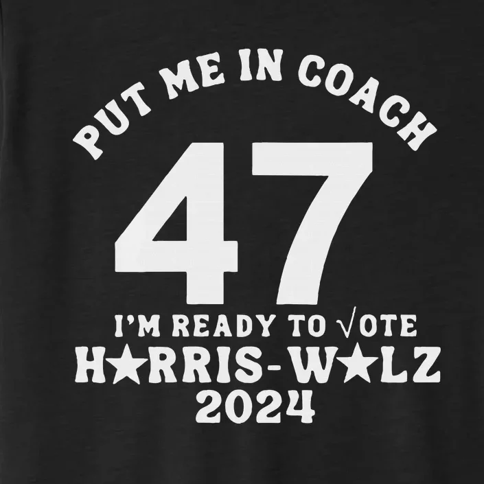 Put Me In Coach 47 Im Ready To Vote ChromaSoft Performance T-Shirt