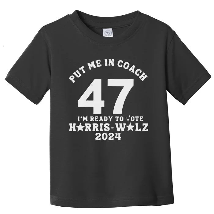 Put Me In Coach 47 Im Ready To Vote Toddler T-Shirt