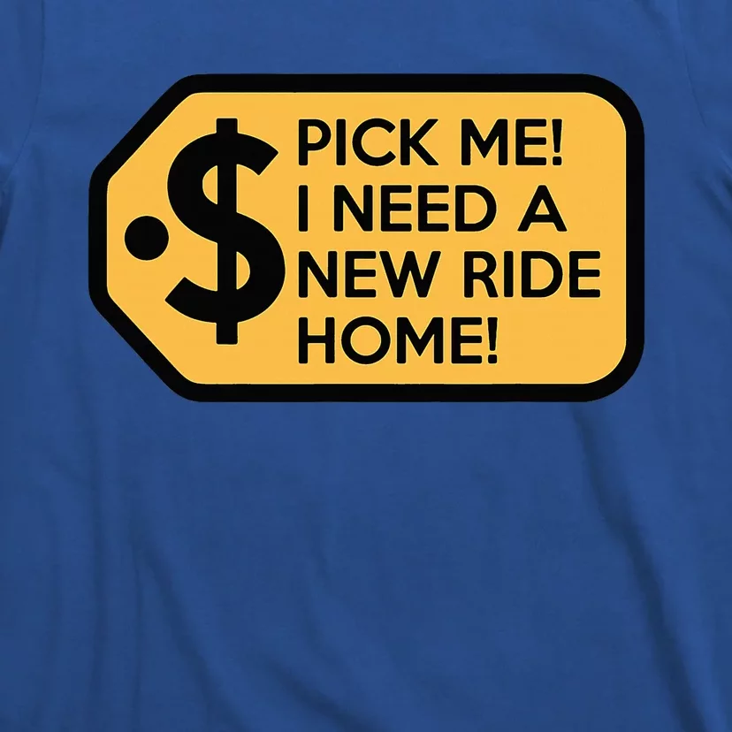 Pick Me I Need A New Ride Home T-Shirt