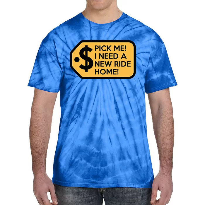 Pick Me I Need A New Ride Home Tie-Dye T-Shirt