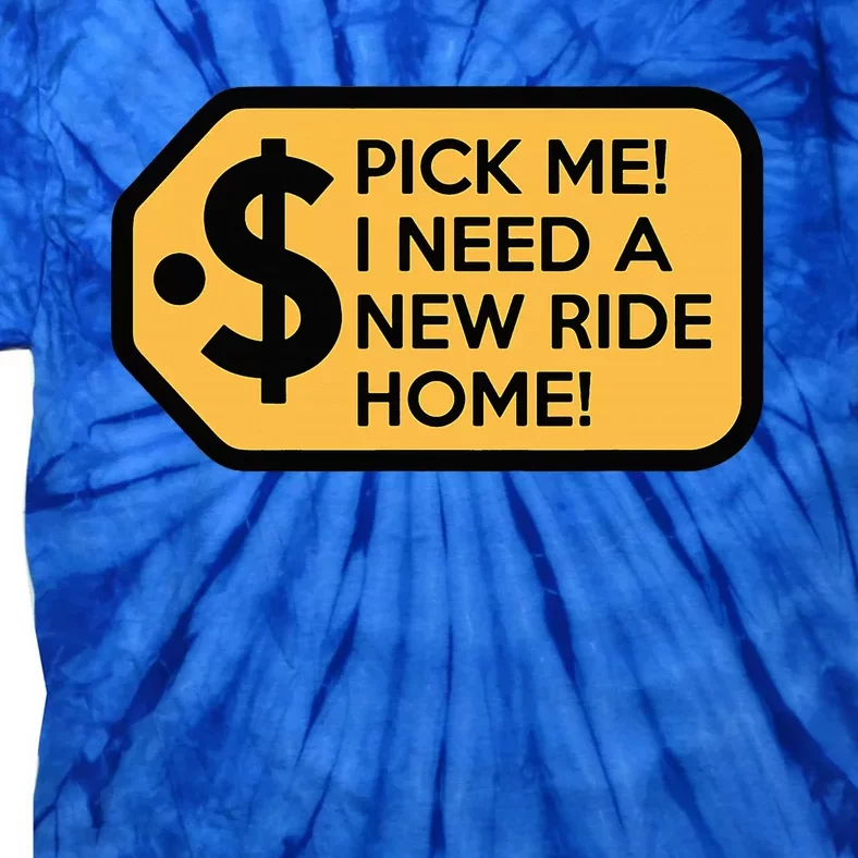 Pick Me I Need A New Ride Home Tie-Dye T-Shirt