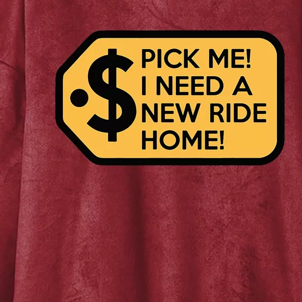 Pick Me I Need A New Ride Home Hooded Wearable Blanket